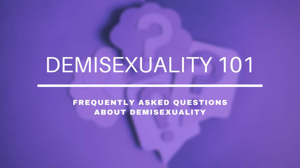 frequently asked questions about demisexuality